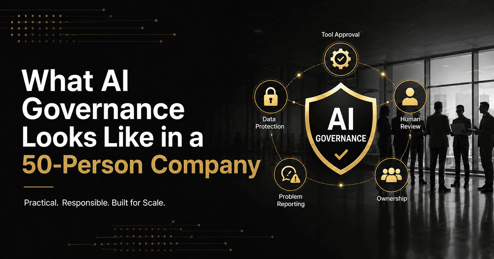 AI governance framework diagram for growing companies showing tool approval, data protection, human review, ownership, and problem reporting